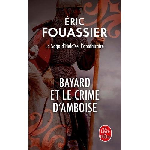 La Saga D'héloïse, L'apothicaire Tome 1 - Bayard Et Le Crime D'amboise