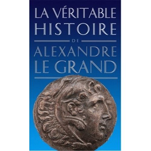 La Véritable Histoire D'alexandre Le Grand
