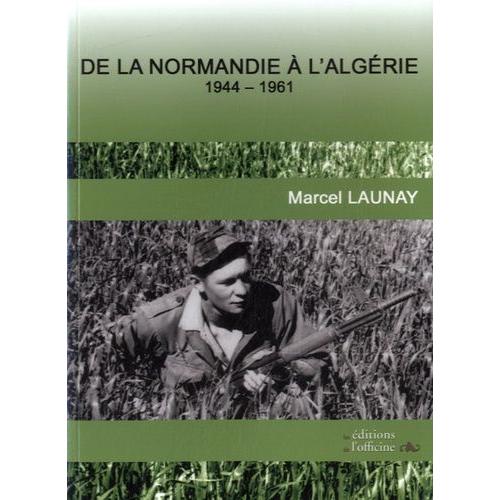 De La Normandie À L'algérie - 1944-1961