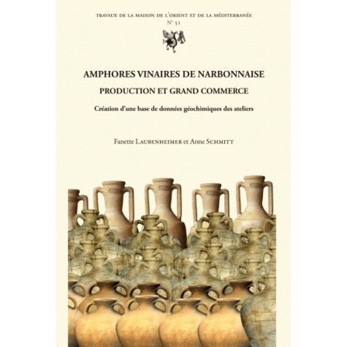 Amphores Vinaires De Narbonnaise - Production Et Grand Commerce - Création DUne Base De Données Géochimiques Des Ateliers