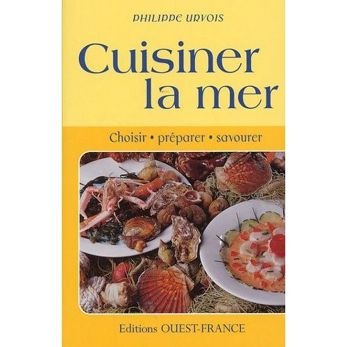 Cuisiner La Mer - Choisir, Préparer, Savourer