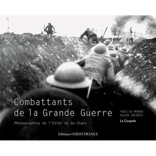 Combattants De La Grande Guerre - Photographies De L'enfer Et Du Chaos