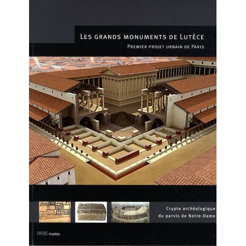 Les Grands Monuments De Lutèce - Premier Projet Urbain De Paris, Crypte Archéologique Du Parvis De Notre-Dame