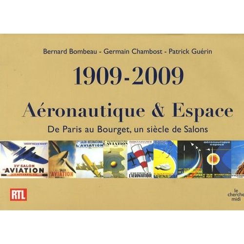 1909-2009 Aéronautique Et Espace - De Paris Au Bourget, Un Siècle De Salons
