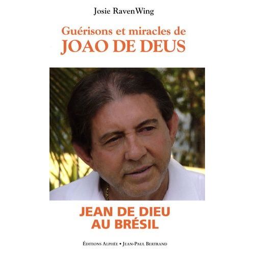 Guérisons Et Miracles - Oeuvre De Jao De Deus Au Brésil