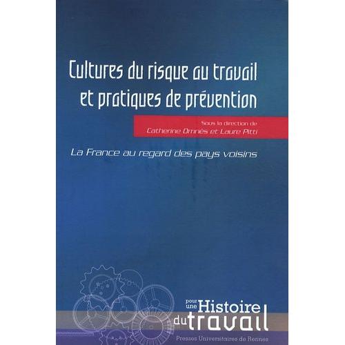 Cultures Du Risque Au Travail Et Pratiques De Prévention Au Xxe Siècle - La France Au Regard Des Pays Voisins