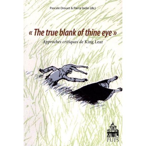 The True Blank Of Thine Eye - Approches Critiques De King Lear