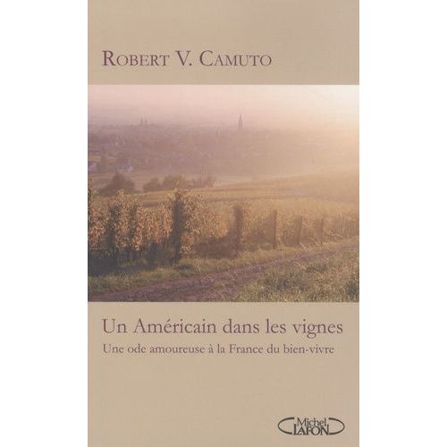 Un Américain Dans Les Vignes - Une Ode Amoureuse À La France Du Bien-Vivre