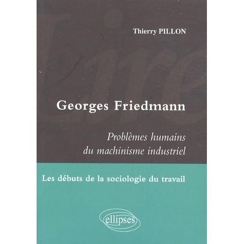 Lire Georges Friedmann, Problèmes Humains Du Machinisme Industriel - Les Débuts De La Sociologie Du Travail