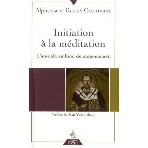 Initiation À La Méditation - L'au-Delà Au Fond De Nous-Mêmes