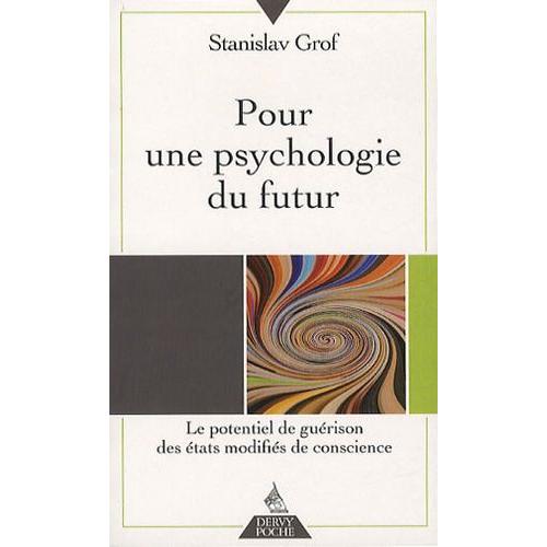 Pour Une Psychologie Du Futur - Le Potentiel De Guérison Des États Modifiés De Conscience