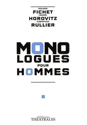 Monologues Pour Hommes - La Chute De L'ange Rebelle - Le Rescapé - C'est À Dire