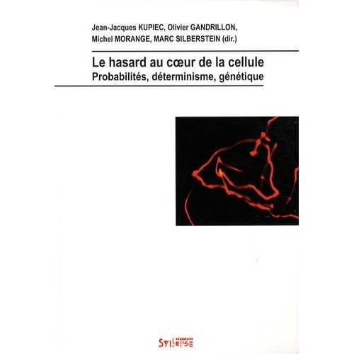 Le Hasard Au Coeur De La Cellule - Probabilités, Déterminisme, Génétique