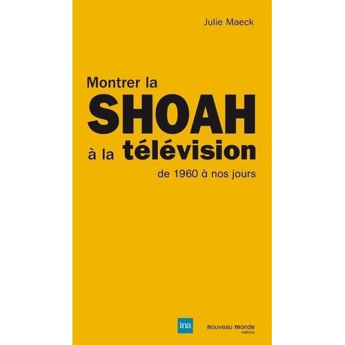 Montrer La Shoah À La Télévision, De 1960 À Nos Jours