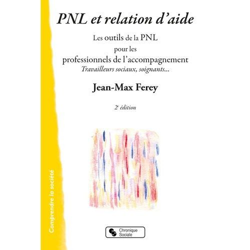 Pnl Et Relation D'aide - Les Outils De La Pnl Pour Les Professionnels De L'accompagnement