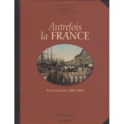 Autrefois La France - Photochromes 1889-1904
