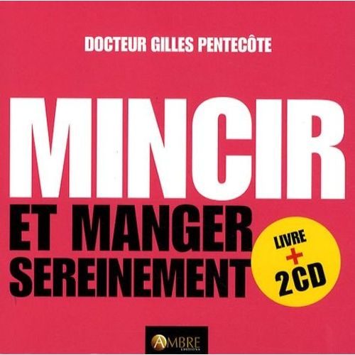 Mincir Et Manger Sereinement - Nouvelles Approches De L'équilibre Alimentaire, Manuel N°4 (2 Cd Audio)
