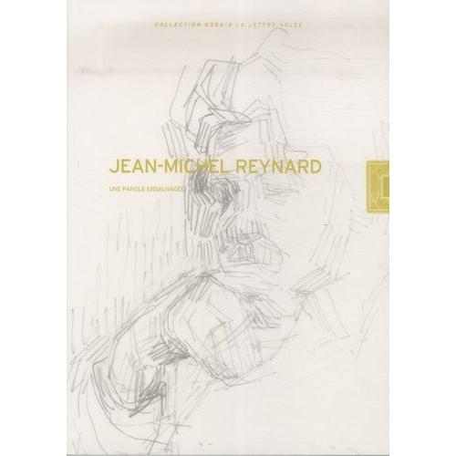 Jean-Michel Reynard - Une Parole Enseuvagée
