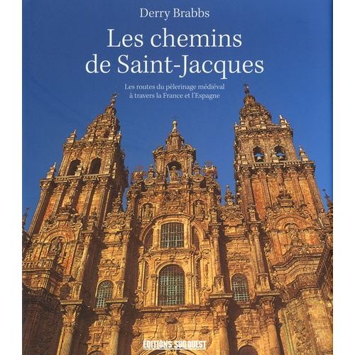 Les Chemins De Saint-Jacques - Les Routes Du Pèlerinage Médiéval À Travers La France Et L'espagne