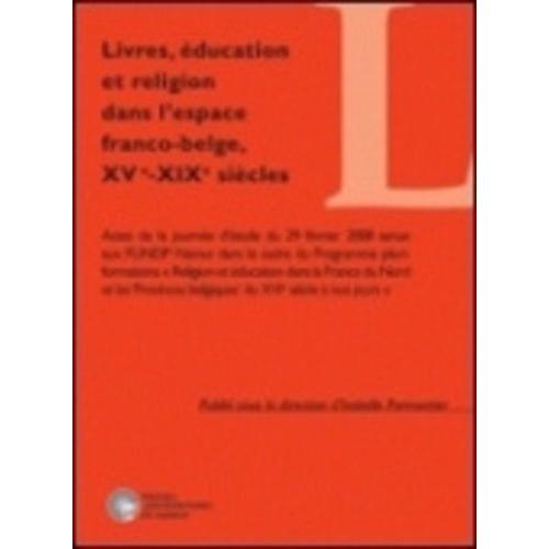 Livres, Éducation Et Religion Dans L'espace Franco-Belge, Xve-Xixe Siècles