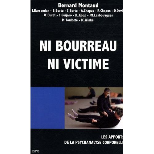 Ni Bourreau Ni Victime - Les Apports De La Psychanalyse Corporelle