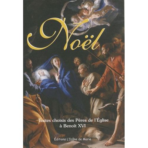 Noël - Textes Choisis Des Pères De L'eglise À Benoît Xvi