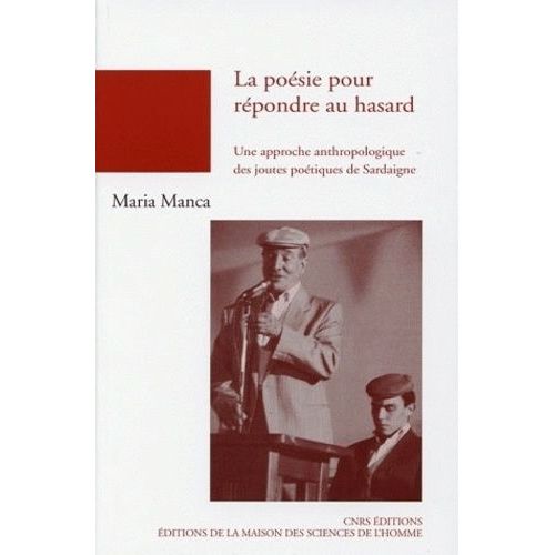 La Poésie Pour Répondre Au Hasard - Une Approche Anthropologique Des Joutes Poétiques De Sardaigne
