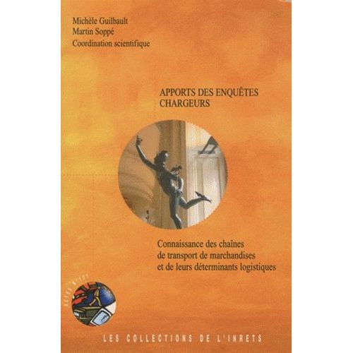 Apports Des Enquêtes Chargeurs - Connaissance Des Chaînes De Transport De Marchandises Et De Leurs Déterminants Logistiques