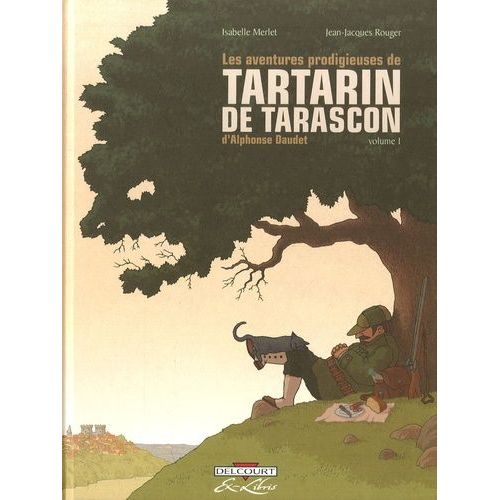 Les Aventures Prodigieuses De Tartarin De Tarascon - D'alphonse Daudet, Volume 1