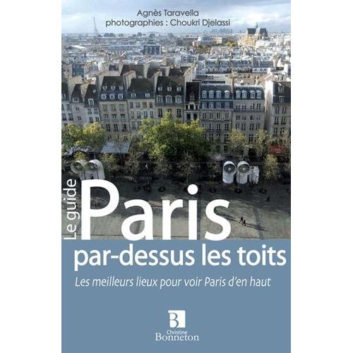 Paris Par-Dessus Les Toits - Les Meilleurs Lieux Pour Voir Paris D'en Haut