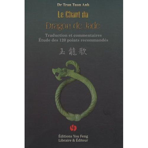 Le Chant Du Dragon De Jade - Traduction Et Commentaires - Etudes Des 120 Points Recommandés