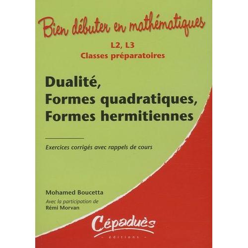 Dualité, Formes Quadratiques, Formes Hermitiennes - Classes Préparatoires L2, L3