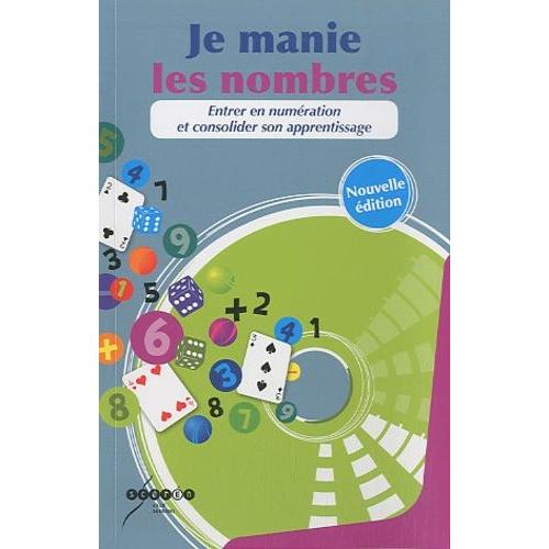 Je Manie Les Nombres - Entrer En Numération Et Consolider Son Apprentissage (1 Cd-Rom)