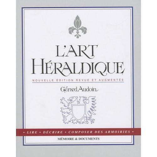 L'art Héraldique - Lire, Décrire, Composer Des Armoiries