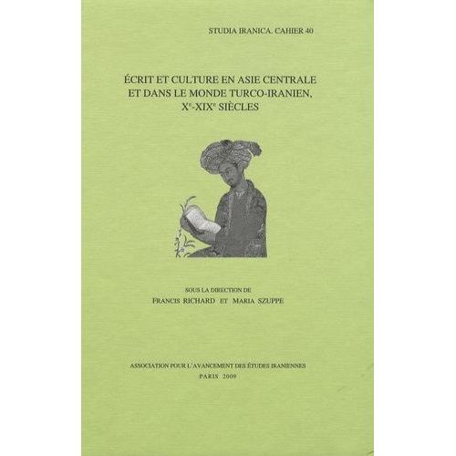 Ecrit Et Culture En Asie Centrale Et Dans Le Monde Turco-Iranien, Xe-Xixe Siècles