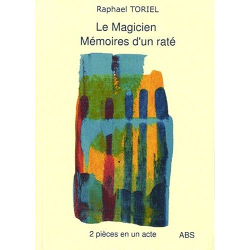 Le Magicien - Mémoires D'un Raté, Monologue À 2 Voies - 2 Pièces En Un Acte