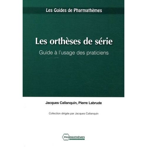 Les Orthèses De Série - Guide À L'usage Des Praticiens