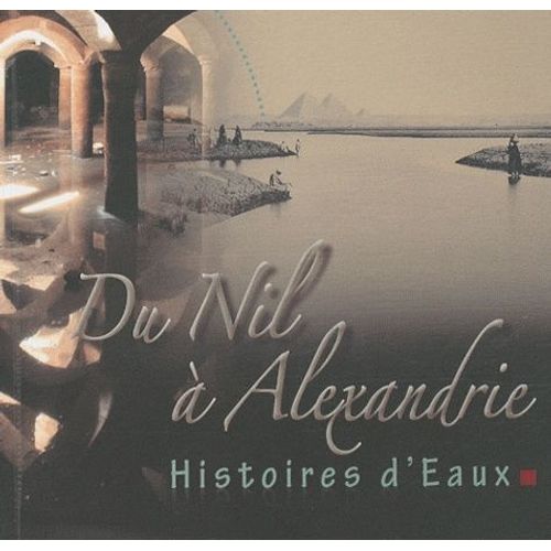 Du Nil À Alexandrie - Histoires D'eaux