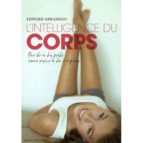 L'intelligence Du Corps - Une Méthode Efficace Pour Perdre Du Poids Sans Suivre De Régime