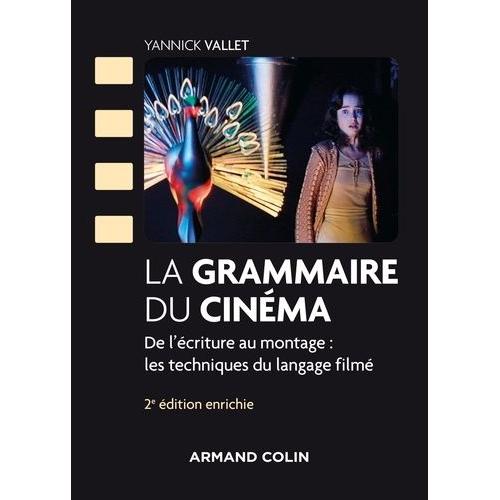 La Grammaire Du Cinéma - De L'écriture Au Montage : Les Techniques Du Langage Filmé