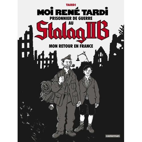 Moi René Tardi, Prisonnier De Guerre Au Stalag Iib Tome 2 - Mon Retour En France