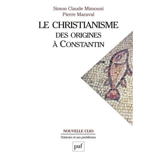 Le Christianisme - Des Origines À Constantin