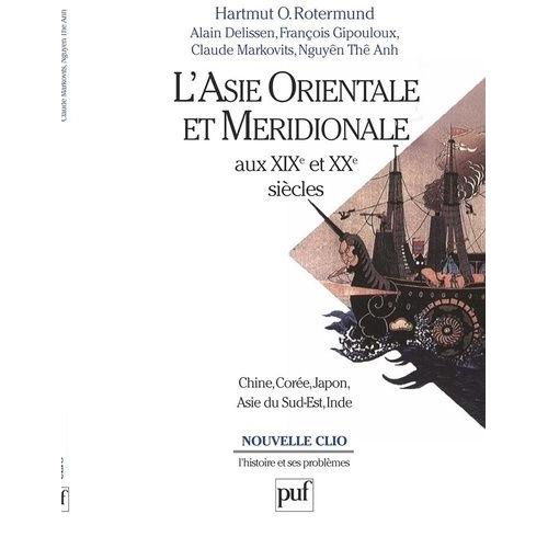 L'asie Orientale Et Meridionale Aux Xixeme Et Xxeme Siecles - Chine, Corée, Japon, Asie Du Sud-Est, Inde