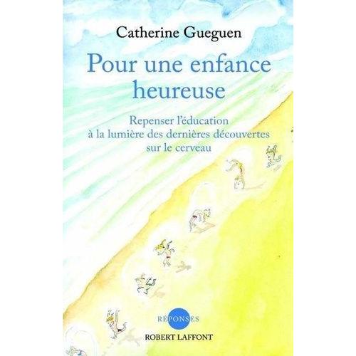 Pour Une Enfance Heureuse - Repenser L'éducation À La Lumière Des Dernières Découvertes Sur Le Cerveau