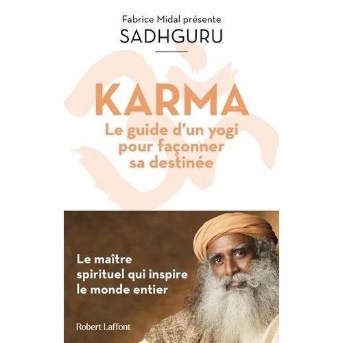 Karma - Le Guide D'un Yogi Pour Façonner Sa Destinée