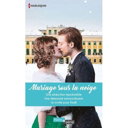 Mariage Sous La Neige - Une Séduction Imprévisible - Une Demande Extraordinaire - Un Invité Pour Noël