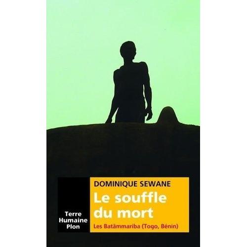 Le Souffle Du Mort - La Tragédie De La Mort Chez Les Batammariba Du Togo, Bénin