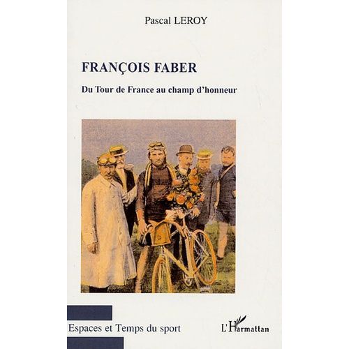 François Faber - Du Tour De France Au Champ D'honneur