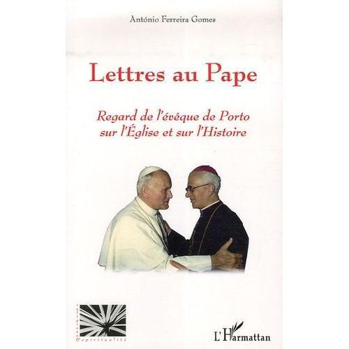 Lettres Au Pape - Regard De L'évêque De Porto Sur L'eglise Et Sur L'histoire