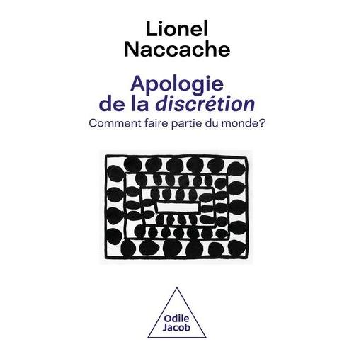 Apologie De La Discrétion - Comment Faire Partie Du Monde ?